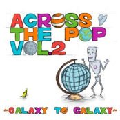 ACROSS THE POP vol.2 ～GALAXY TO GALAXY～
