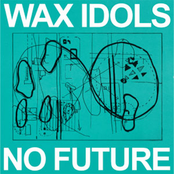 Wax Idols: No Future