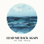 On The Trail: Lead Me Back Again