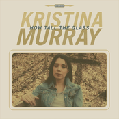 Kristina Murray: How Tall the Glass