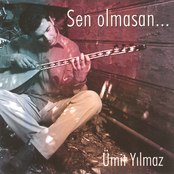 Sen olmasan...