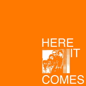 Here It Comes