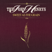 Sweet As The Grain by The John Henrys