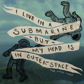 I Live in a Submarine but My Head Is in Outer-Space