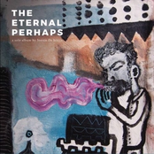 The Eternal Perhaps