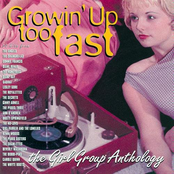 Growin' Up Too Fast: The Girl Group Anthology