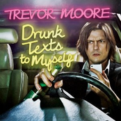 Trevor Moore: Drunk Texts To Myself (Deluxe Edition)