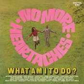 No More Heartaches / What Am I to Do