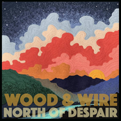 Wood & Wire: North of Despair