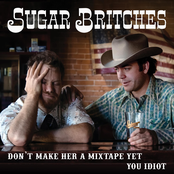 Sugar Britches: Don't Make Her a Mix Tape yet You Idiot