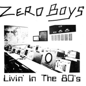 The Zero Boys: Livin' In The 80's