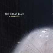 The Ocean Blue: Waterworks