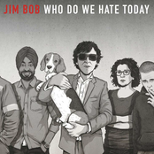 Jim Bob: Who Do We Hate Today?