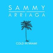 Sammy Arriaga: Cold in Miami