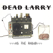 Dead Larry: as the radio