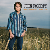 Don't You Wish It Was True by John Fogerty