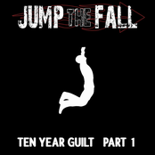 Jump The Fall: Ten Year Guilt Part 1