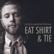 Kevin Andrew Prchal: Eat Shirt and Tie