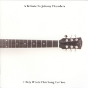 I Only Wrote This Song for You: A Tribute to Johnny Thunders