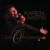 Karen Akers: If We Only Have Love