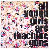 All Young Girls Are Machine Guns: All Young Girls Are Machine Guns