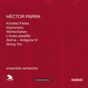 Hèctor Parra: Piano Trios Nos. 1 & 2, Impromptu, L'aube assaillie, Abime and String Trio