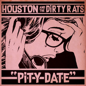 Houston and The Dirty Rats: Pity Date