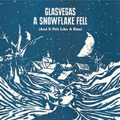 A Snowflake Fell (and It Felt Like A Kiss) by Glasvegas