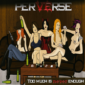 Too Much Is Never Enough by Perverse