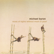 Michael Byron: Music of Nights Without Moon or Pearl, Invisible Seeds & Entrances