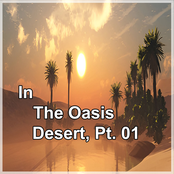 In the Oasis Desert, Pt. 01
