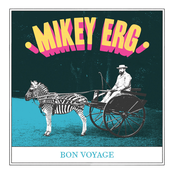 Mikey Erg: Bon Voyage