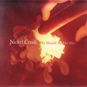 Nickel Creek: Why Should The Fire Die?