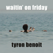Tyron Benoit: Waitin' on Friday