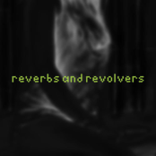 reverbs and revolvers