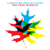 A Great Big Pile Of Leaves: The Fiery Works II