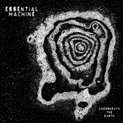 Essential Machine: Undearneath the Earth