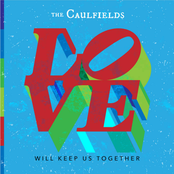 The Caulfields: Love Will Keep Us Together