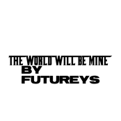 THE WORLD WILL BE MINE