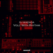 DJ Wadada: Volc With Rhythm