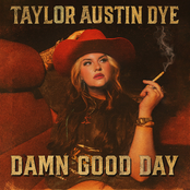 Taylor Austin Dye: Damn Good Day