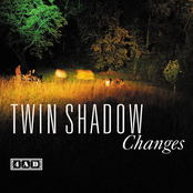 Changes by Twin Shadow