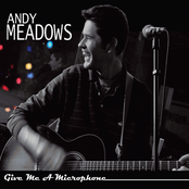 Andy Meadows: Give Me A Microphone