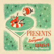 Charlie and The Tropicales: Presents For Everyone!