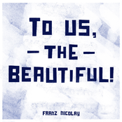 To Us, the Beautiful!