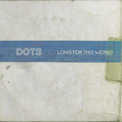 Dot.s: Long For This World