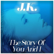 JK: The Story Of You And I