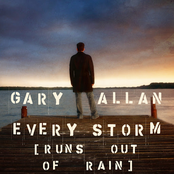 Every Storm (runs Out Of Rain) by Gary Allan