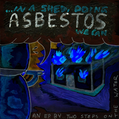 ...In a shed, doing ASBESTOS we can