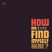 Dream Syndicate: How Did I Find Myself Here?